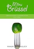 Minu Brüssel. Läbikukkunud euroametniku pihtimus