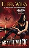 Death Magic by Eileen Wilks