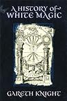 A History of White Magic by Gareth Knight A History of White Magic by Gareth Knight