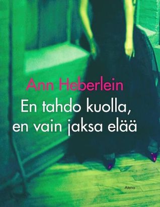 En tahdo kuolla, en vain jaksa elää