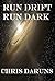 Run Drift Run Dark