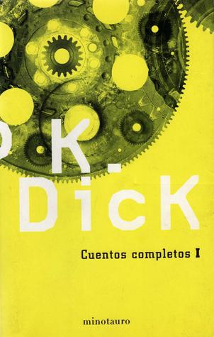 Portada de Cuentos completos I, de Philip K. Dick