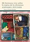 Mi hermana vive sobre la repisa de la chimenea by Annabel Pitcher
