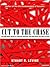Cut to the Chase: and 99 Other Rules to Liberate Yourself and Gain Back the Gift of Time