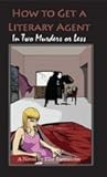 How to Get a Literary Agent in Two Murders or Less
