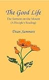 The Good Life: The Sermon on the Mount (A Diciples's Reading)