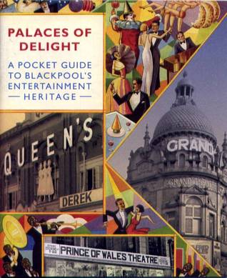 Palaces of Delight A Pocket Guide to Blackpool's Entertainment Heritage (Paperback)