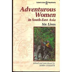 Adventurous Women in South-East Asia: Six Lives (Oxford in Asia Paperbacks)