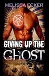 Giving Up The Ghost by Melissa Ecker