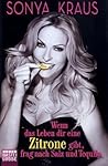 Wenn das Leben dir eine Zitrone gibt, frag nach Salz und Tequila by Sonya Kraus