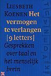 Het vermogen te verlangen: (9 letters*) : gesprekken over taal en het menselijk brein