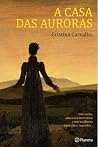 A Casa das Auroras by Cristina Carvalho A Casa das Auroras by Cristina Carvalho
