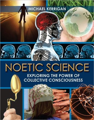 Noetic Science: Exploring the Power of Collective Consciousness (Paperback)