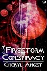 The Firestorm Conspiracy by Cheryl Angst