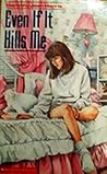 Even if It Kills Me by Dorothy Joan Harris Even if It Kills Me by Dorothy Joan Harris