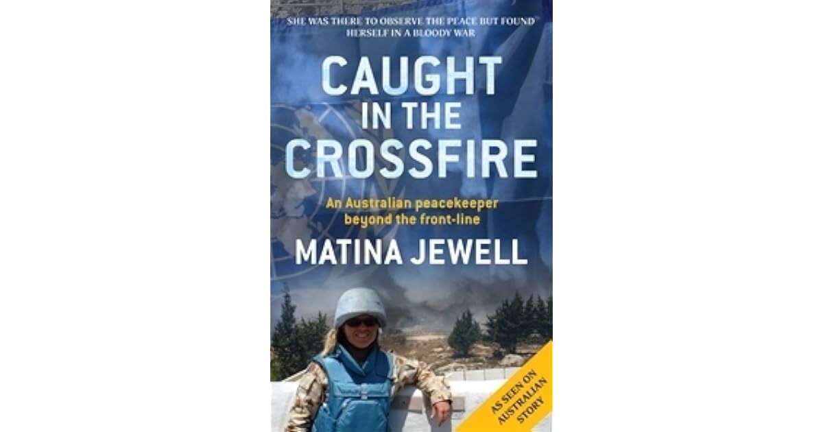 Caught in the Crossfire An Australian Peacekeeper Beyond the Front