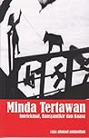 Minda Tertawan: Intelektual, Rausyanfikir dan Kuasa Minda Tertawan: Intelektual, Rausyanfikir dan Kuasa