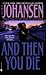 And Then You Die by Iris Johansen