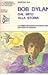 Bob Dylan. Dal mito alla storia. La prima biografia storico-critica apparsa in europa 