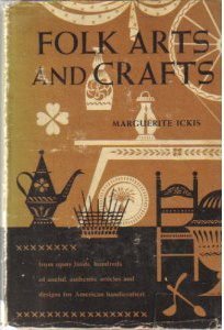 Folk Arts and Crafts: From Many Lands, Hundreds of Useful, Authentic Articles and Designs for American Handicrafters