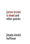 James Brown Is Dead and Other Poems