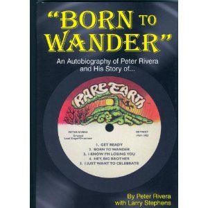 Born To Wander: An Autobiography of Peter Rivera and His Story of Rare Earth