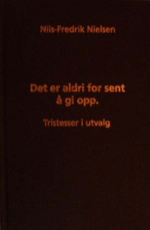 Det er aldri for sent å gi opp : tristesser i utvalg (Hardcover)