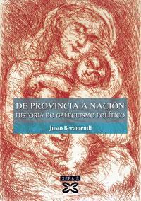 De provincia a nación: Historia do galeguismo político (Galician Edition)