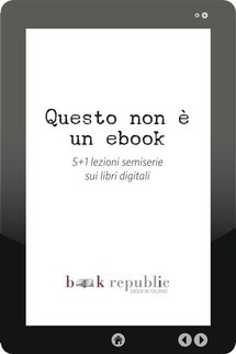 Questo non è un ebook. 5+1 lezioni semiserie sui libri digitali