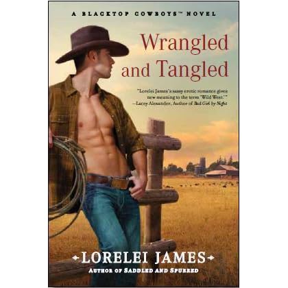 Wrangled And Tangled Blacktop Cowboys 3 By Lorelei James