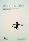Man/Born/Free: Writings on the Human Spirit from Singapore