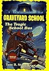 The Tragic School Bus (Graveyard School, #14) The Tragic School Bus (Graveyard School, #14)