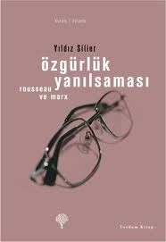 Özgürlük Yanılsaması:  Rousseau ve Marx (Paperback)