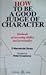 How to Be a Good Judge of Character: Methods of Assessing Ability and Personality