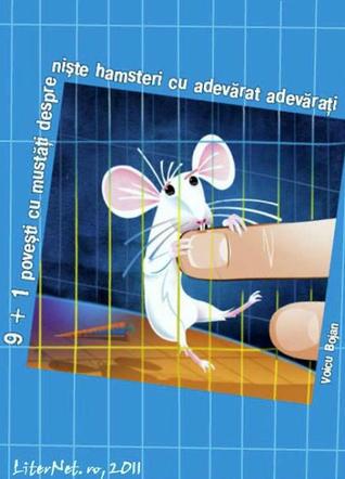 9+1 poveşti cu mustăţi despre nişte hamsteri cu adevărat adevăraţi