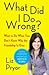 What Did I Do Wrong?: What to Do When You Don't Know Why the Friendship Is Over