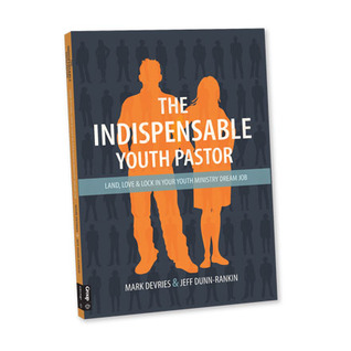The Indispensable Youth Pastor: LAND, LOVE, AND LOCK IN YOUR YOUTH MINISTRY DREAM JOB
