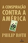 A Conspiração Contra a América by Philip Roth
