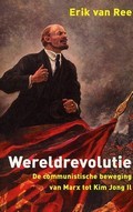 De wereldrevolutie: de communistische beweging van Marx tot Kim Jong Il