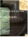 Television at the Crossroads