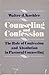 Counseling and Confession: The Role of Confession and Absolution in Pastoral Counseling