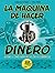 La máquina de hacer dinero: Quiénes y cómo fabrican las crisis económicas