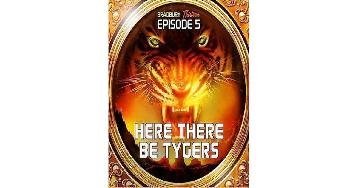 Here There Be Tygers Bradbury Thirteen Episode 5 by Ray Bradbury