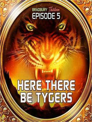 Here There Be Tygers: Bradbury Thirteen: Episode 5 (Audiobook)
