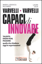 Capaci di innovare Talento, Know-how, Passione quello che chiedono oggi le organizzazioni