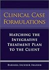 Clinical Case Formulations: Matching the Integrative Treatment Plan to the Client Clinical Case Formulations: Matching the Integrative Treatment Plan to the Client
