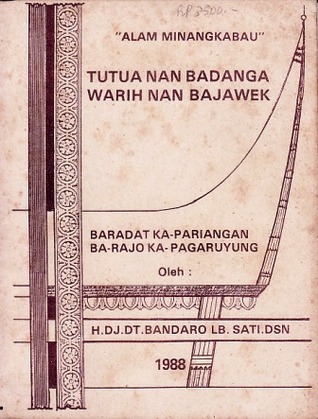 Alam Minangkabau: Tutua Nan Badanga, Warih Nan Bajawek, Baradat Ka-Pariangan, Ba-Rajo Ka-Pagaruyung (Paperback)