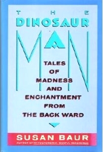 The Dinosaur Man: Tales of Madness and Enchantment from the Back Ward (Paperback)
