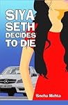 Siya Seth Decides to Die Siya Seth Decides to Die