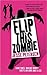 Flip this Zombie by Jesse Petersen